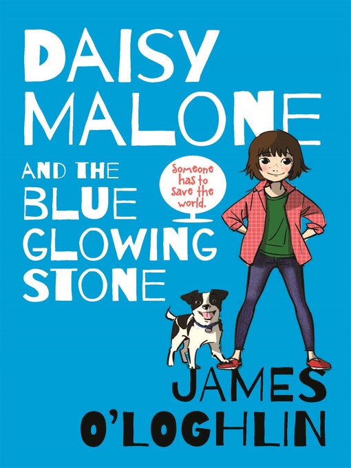Title details for Daisy Malone and the Blue Glowing Stone by James O'Loghlin - Wait list